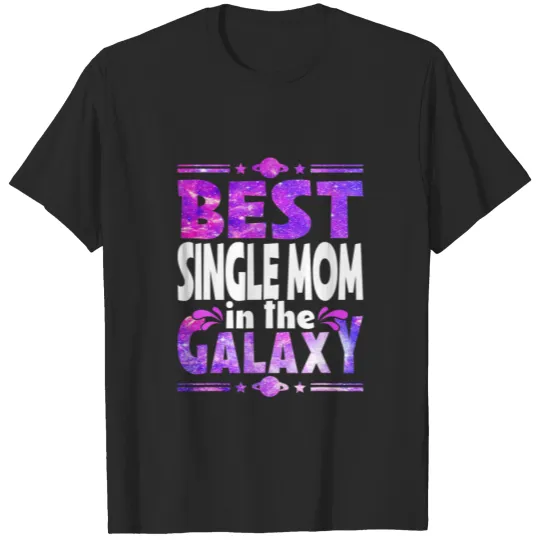 Cute Best Single Mom In The Awesome Galaxy Mother' T-shirt
