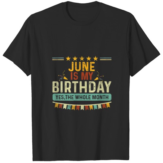 Discover June Is My Birthday The Whole Month Vintage T-shirt