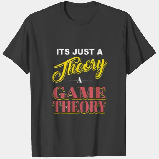 It's Just A Theory Game Theory Graphic Novelty Fun T-shirt
