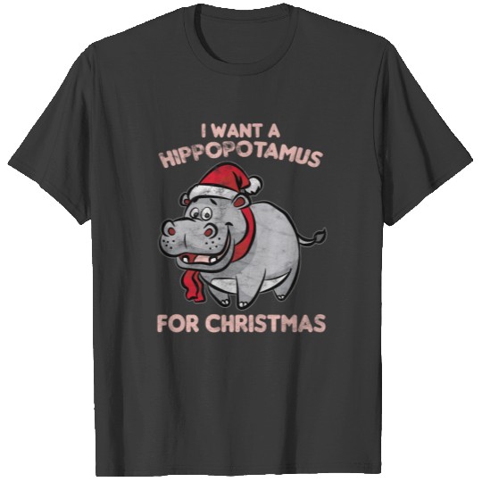 I Want Hippopotamus For Christmas T-shirt