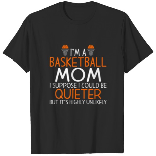 Discover Im A Basketball Mom I Could Be Quieter But Its Unl T-shirt