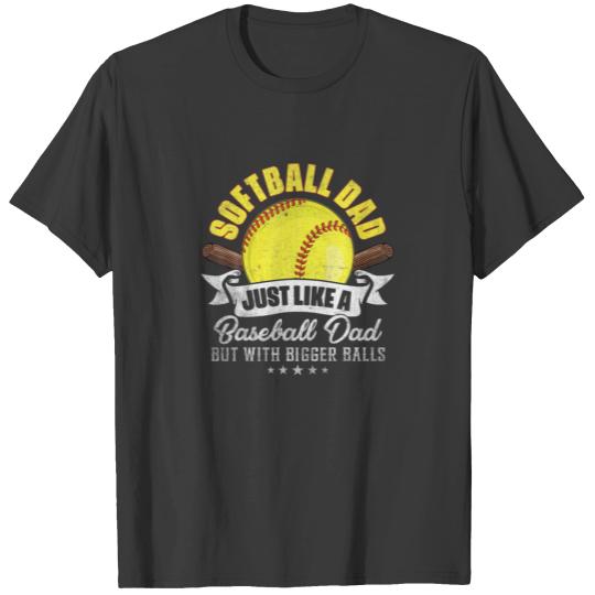 Softball Dad Like A Baseball Dad With Bigger Balls T-shirt