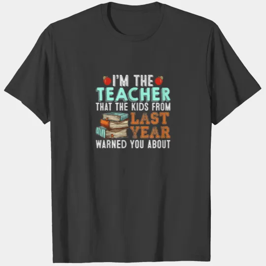 i am the teacher that kids last year warned you ab T-shirt