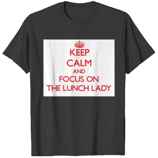 Discover Keep Calm and focus on The Lunch Lady T-shirt