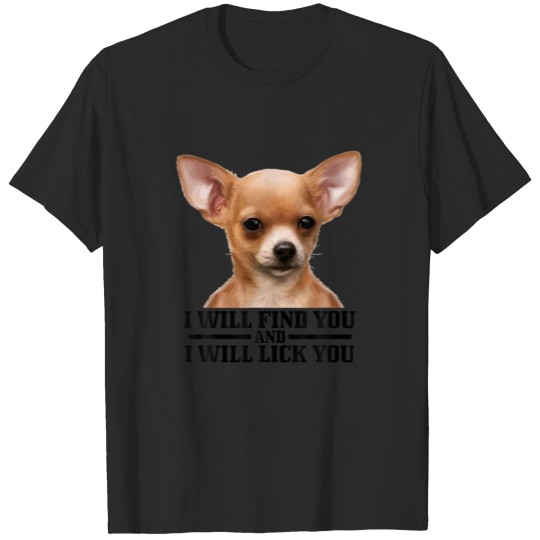 Discover Chihuahua Will Find You And Lick You Funny Chihuah T-shirt