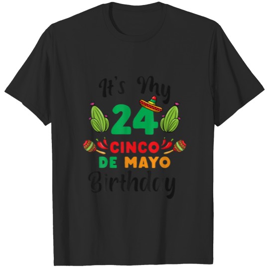 It's My 24St Cinco De Mayo Birthday For Mexican Fi T-shirt