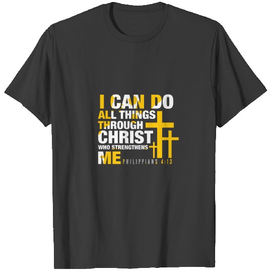 Discover Christian  - Christ Who Strengthens Me T-shirt