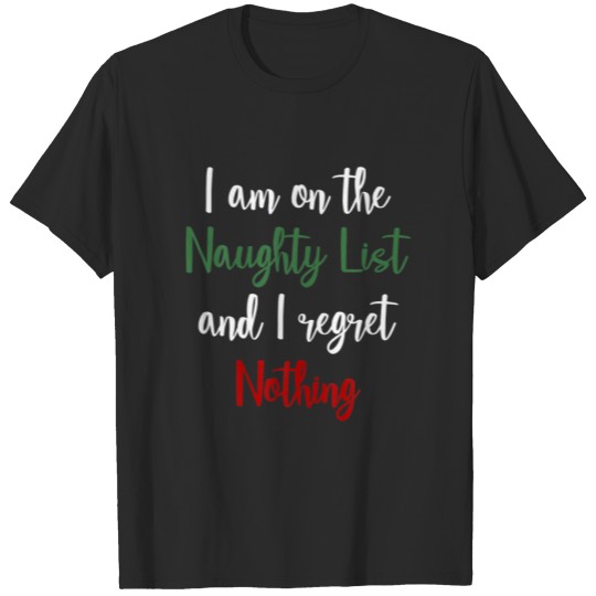 Discover I'm On The Naughty List And I Regret Nothing Funny T-shirt
