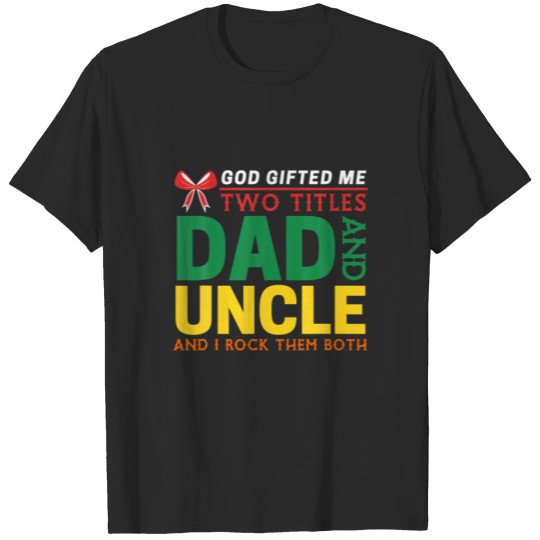 Discover God Gifted Me Two Titles Dad And Uncle Funny Fathe T-shirt