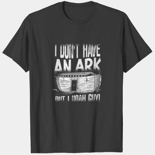 I Don't Have An Ark But I Noah Guy Funny Christian T-shirt