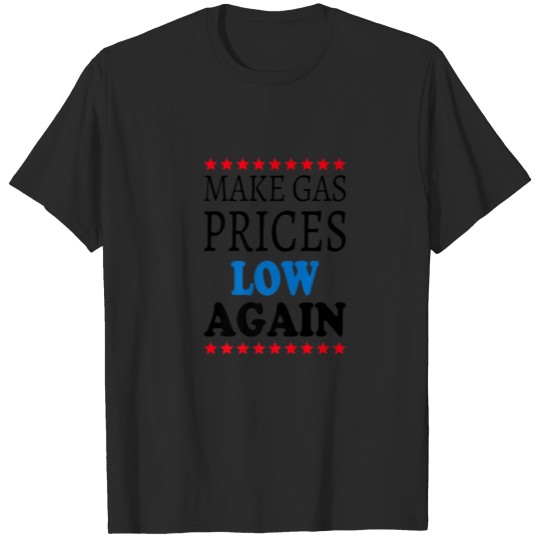 Discover Make Gas Prices Low Again T-shirt