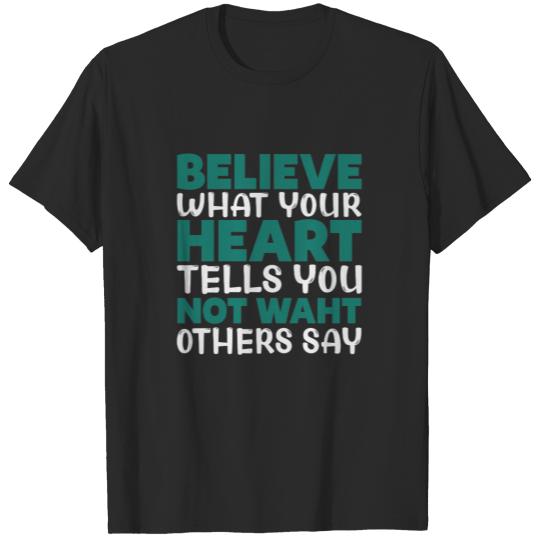 Discover Believe what your heart tells you not what others T-shirt