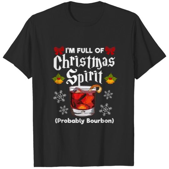 I'm Full Of Christmas Spirit Probably Bourbon Alco T-shirt