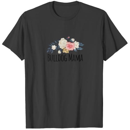Floral Flowers Funny Bulldog Mama Saying Sarcasm T-shirt