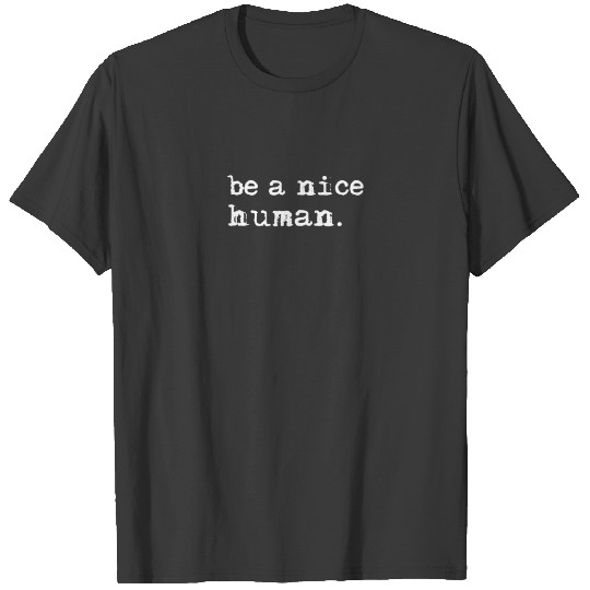Inspirational Be A Nice Human , Positive Sayings T-shirt