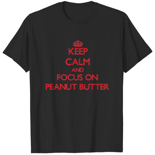 Discover Keep Calm and focus on Peanut Butter T-shirt