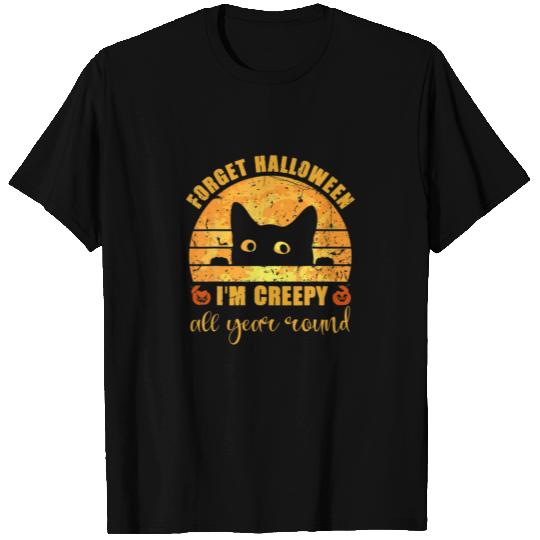 Funny Forget Halloween I'm Creepy All Year Round B T-shirt