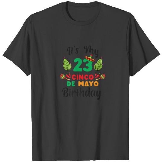 It's My 23St Cinco De Mayo Birthday For Mexican Fi T-shirt