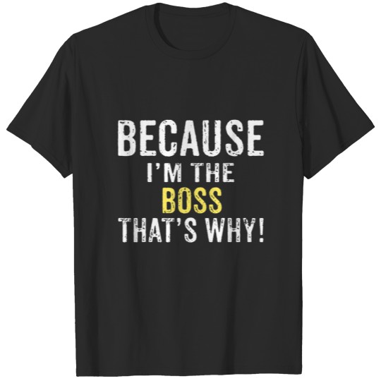 Discover Because I'm The BOSS That's Why BOSS Birthday Cute T-shirt