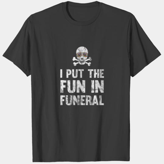 I Put The Fun In Funeral T-shirt