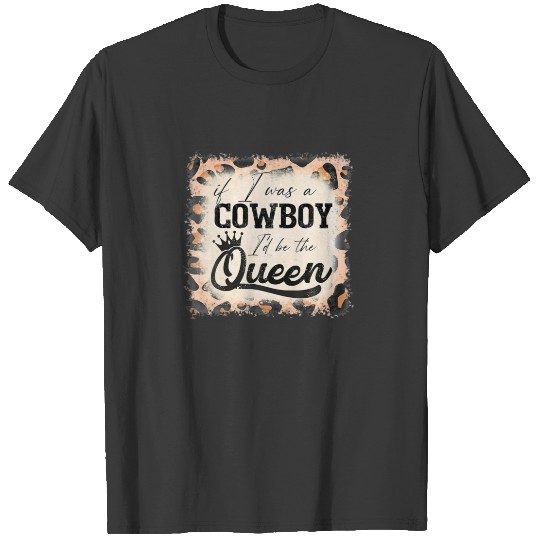 Retro Leopard If I Was A Cowboy I’D Be The Queen C T-shirt