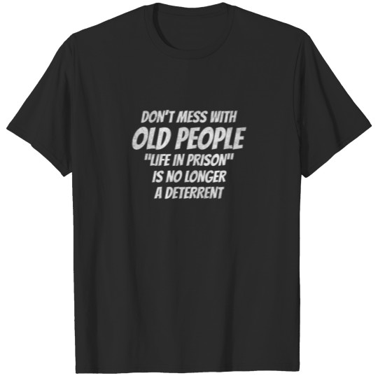 Discover Don't Mess With Old People Funny Saying Prison Vin T-shirt