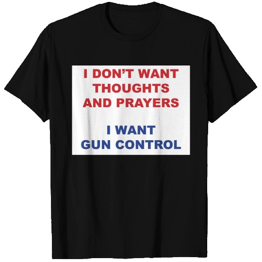I don't want your thoughts and prayers T-shirt