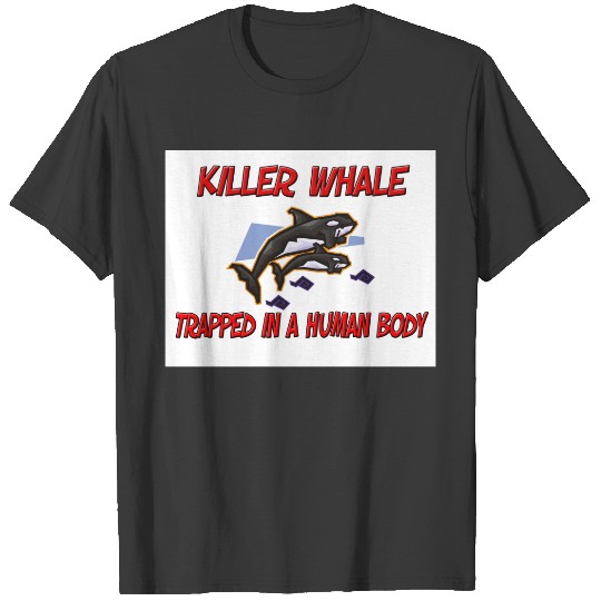 Killer Whale trapped in a human body T-shirt
