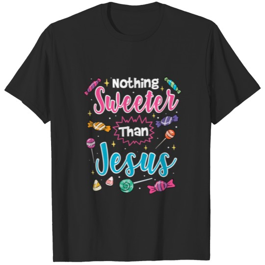 Nothing Sweeter Than Jesus Christian Faith Candy T-shirt