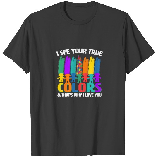 I see your true color & that why i love you plus size T-shirt