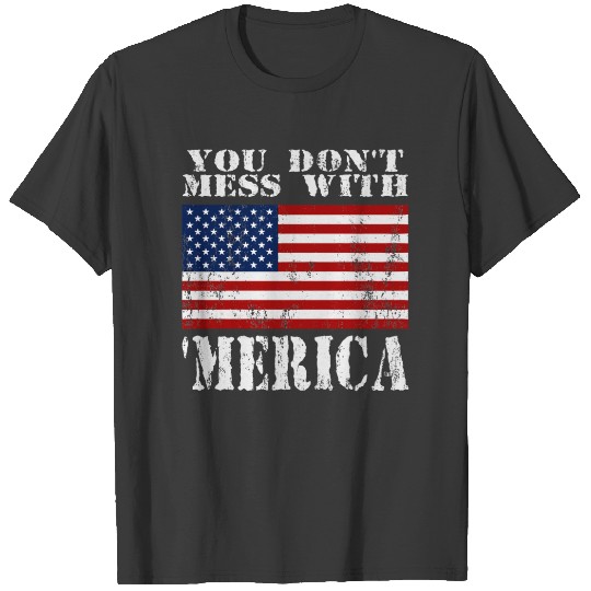 You Dont Mess With MERICA Distressed US Flag T-shirt