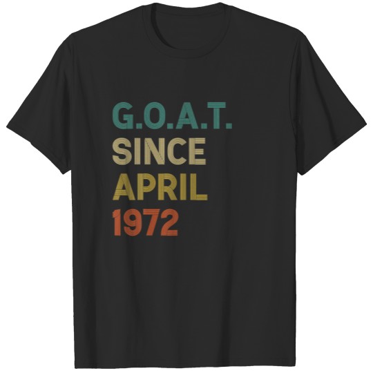 50Th Birthday 50 Years Old GOAT Since April 1972 T-shirt