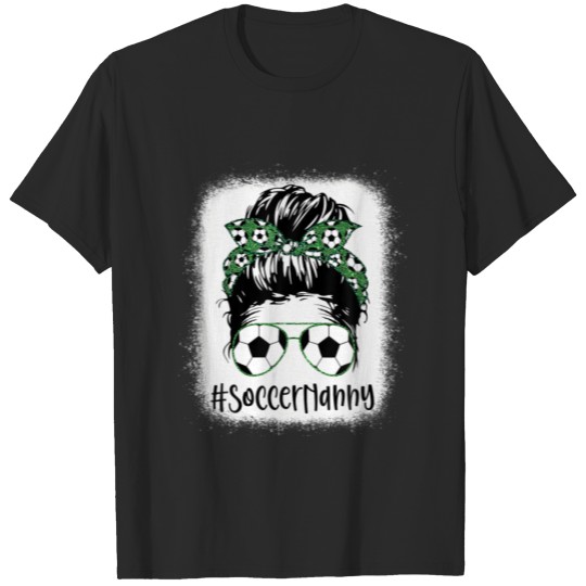 Discover Bleached Soccer Nanny Life Messy Hair Bun Mother's T-shirt