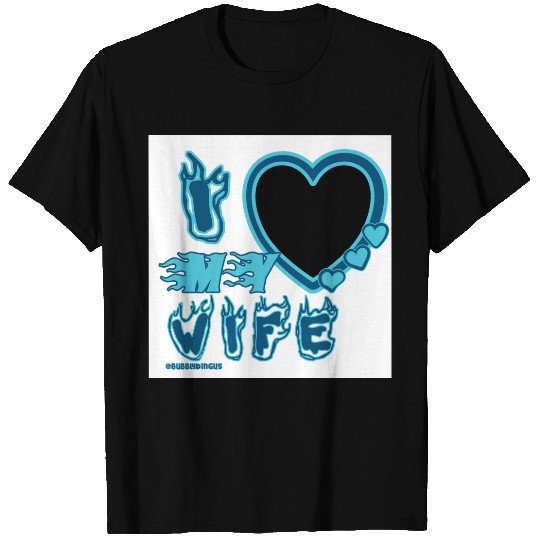 I Love My WIFE  in BLUE T-shirt