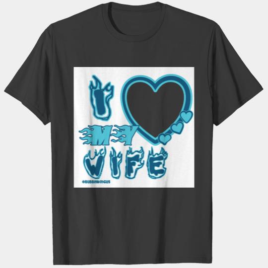 I Love My WIFE  in BLUE T-shirt