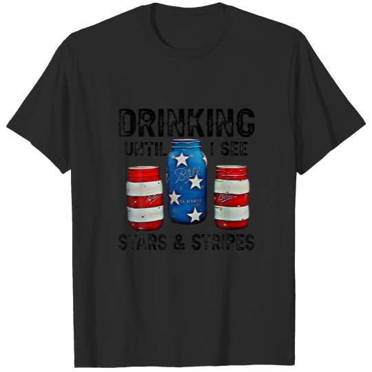 Beer Drinking Until I See Stars And Stripes Fourth T-shirt