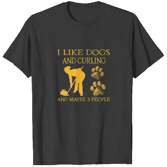 I Like Dogs And Curling And Maybe 3 People T-shirt