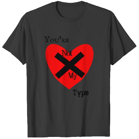 You’re Not Not My Type Anti-Valentine T-shirt