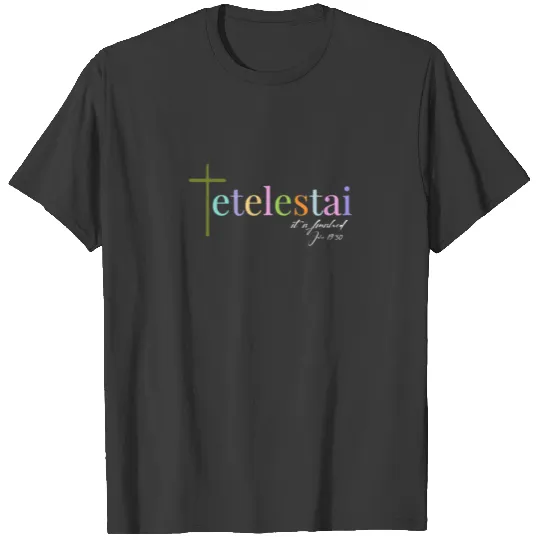 It Is Finished Tetelestai John 19:30 T-shirt