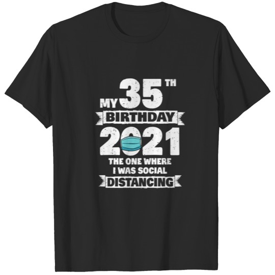 Discover My 35Th Birthday 2021 The One Where I Was Social D T-shirt