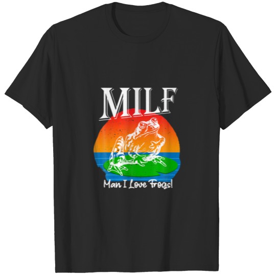 MILF Man I Love Frogs Funny Sarcastic Saying T-shirt