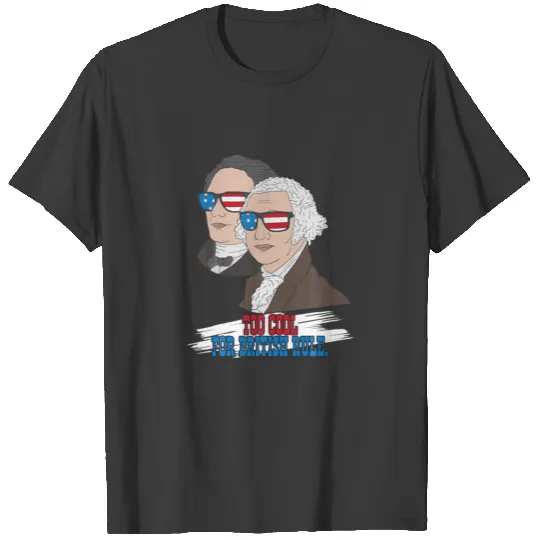 George Washington Founding Father Too Cool For Bri T-shirt
