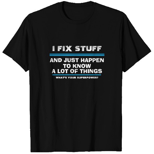 I Fix Stuff Funny Handyman Quote Funny Expert T-shirt
