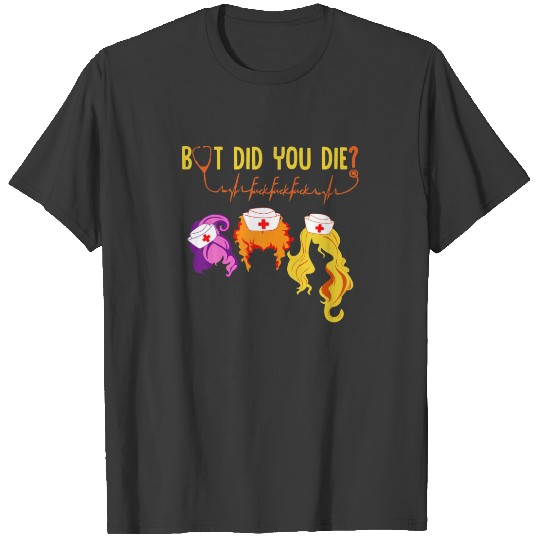 But Did You Die Witch Halloween Nurselife Heartbea T-shirt