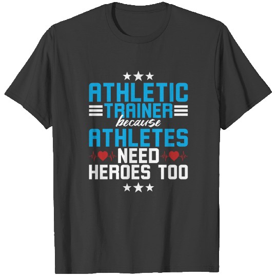 Atheletic Trainer because Athletes T-shirt