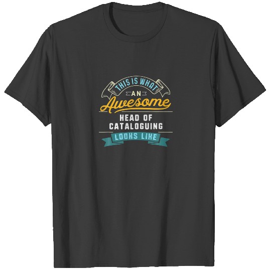 Discover Funny Head Of Cataloguing Awesome Job Occupation T-shirt