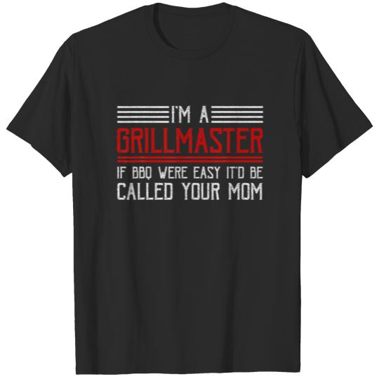 Discover Funny I'm A Grill Master If BBQ Easy It'd Be Calle T-shirt