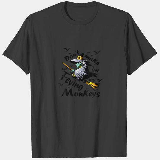 Don't make me get my Flying Monkeys, Wizard of Oz T-shirt