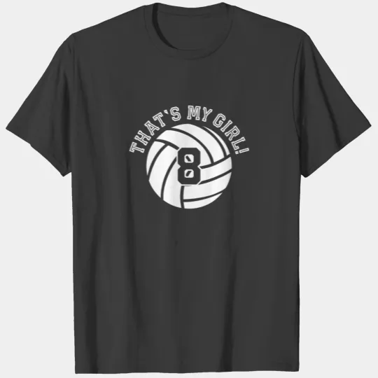 8 Volleyball Player That's My Girl Cheer Mom Dad T T-shirt