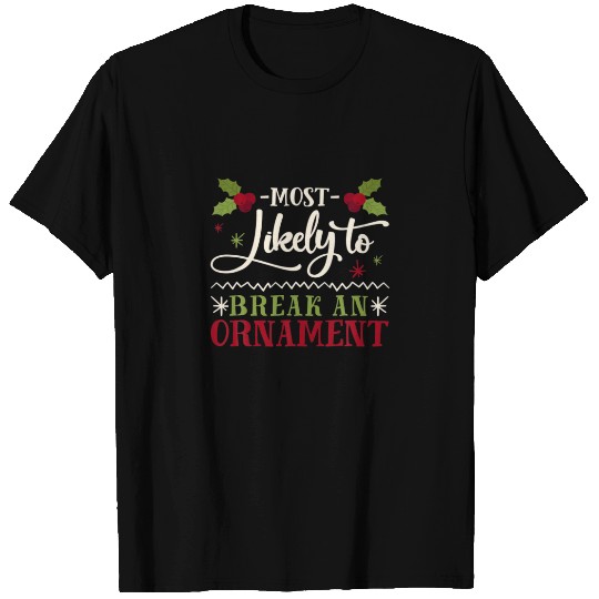 Christmas Most Likely To Break An Ornament T-shirt